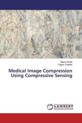Sevak / Thakkar |  Medical Image Compression Using Compressive Sensing | Buch |  Sack Fachmedien
