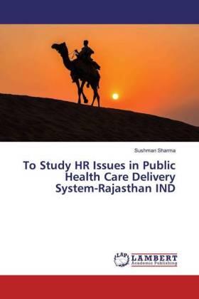Sharma |  To Study HR Issues in Public Health Care Delivery System-Rajasthan IND | Buch |  Sack Fachmedien