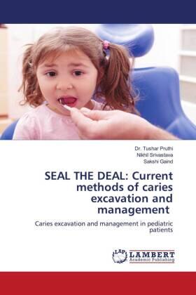 Pruthi / Srivastava / Gaind |  SEAL THE DEAL: Current methods of caries excavation and management | Buch |  Sack Fachmedien