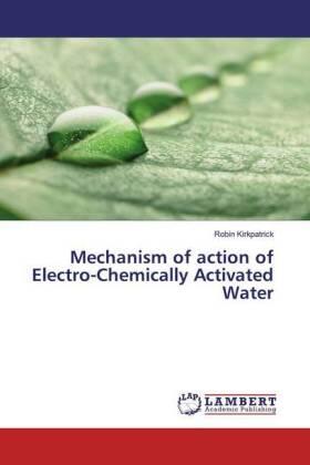 Kirkpatrick |  Mechanism of action of Electro-Chemically Activated Water | Buch |  Sack Fachmedien