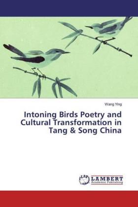 Ying |  Intoning Birds Poetry and Cultural Transformation in Tang & Song China | Buch |  Sack Fachmedien