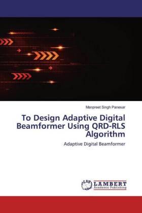 Panesar |  To Design Adaptive Digital Beamformer Using QRD-RLS Algorithm | Buch |  Sack Fachmedien