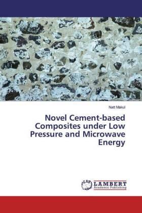 Makul |  Novel Cement-based Composites under Low Pressure and Microwave Energy | Buch |  Sack Fachmedien