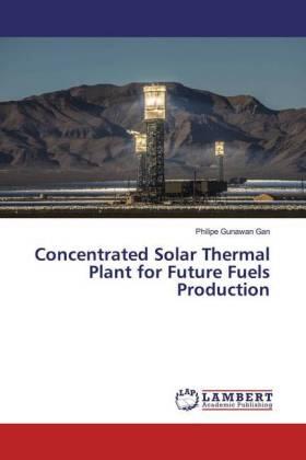 Gunawan Gan |  Concentrated Solar Thermal Plant for Future Fuels Production | Buch |  Sack Fachmedien