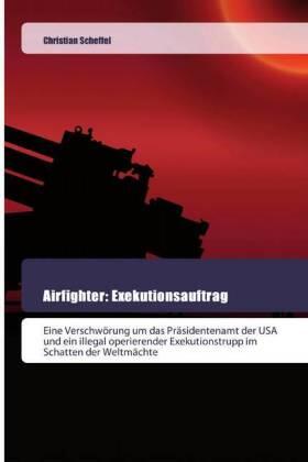 Scheffel |  Airfighter: Exekutionsauftrag | Buch |  Sack Fachmedien