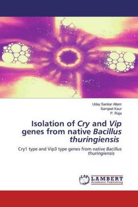 Allam / Kaur / Raja |  Isolation of Cry and Vip genes from native Bacillus thuringiensis | Buch |  Sack Fachmedien