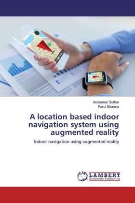 Suthar / Sharma |  A location based indoor navigation system using augmented reality | Buch |  Sack Fachmedien