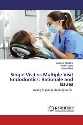 Bhadoria / Gupta / Nikhil |  Single Visit vs Multiple Visit Endodontics: Rationale and Issues | Buch |  Sack Fachmedien