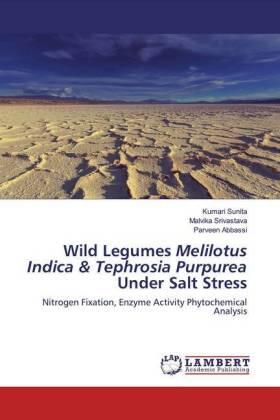 Sunita / Srivastava / Abbassi |  Wild Legumes Melilotus Indica & Tephrosia Purpurea Under Salt Stress | Buch |  Sack Fachmedien