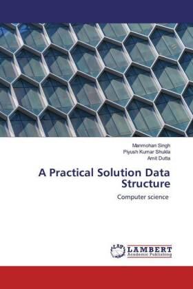 Singh / Kumar Shukla / Dutta |  A Practical Solution Data Structure | Buch |  Sack Fachmedien