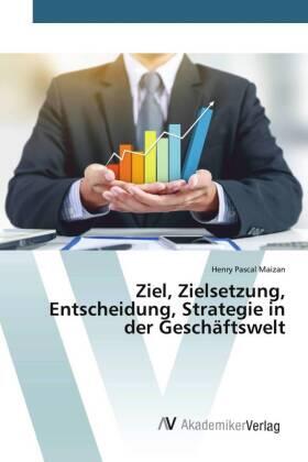 Maizan | Ziel, Zielsetzung, Entscheidung, Strategie in der Geschäftswelt | Buch | 978-620-065946-0 | sack.de