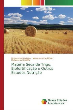 Abdullah / Aqil Khan / Zulkiffal |  Matéria Seca de Trigo, Biofortificação e Outros Estudos Nutrição | Buch |  Sack Fachmedien