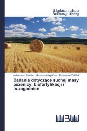 Abdullah / Aqil Khan / Zulkiffal |  Badania dotycz¿ce suchej masy pszenicy, biofortyfikacji i in.zagadnie¿ | Buch |  Sack Fachmedien