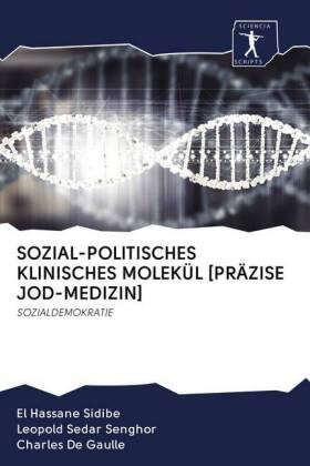 Sidibé / Senghor / De Gaulle | SOZIAL-POLITISCHES KLINISCHES MOLEKÜL [PRÄZISE JOD-MEDIZIN] | Buch | 978-620-088221-9 | sack.de