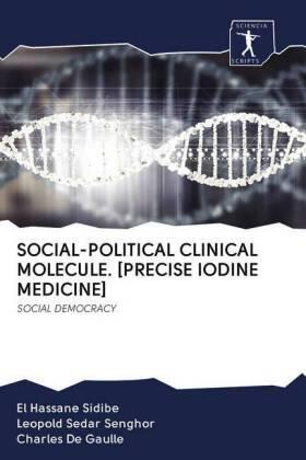 Sidibé / Senghor / De Gaulle | SOCIAL-POLITICAL CLINICAL MOLECULE. [PRECISE IODINE MEDICINE] | Buch | 978-620-088222-6 | sack.de