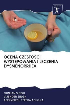 Singh / Tefera Adugna |  OCENA CZ¿STO¿CI WYST¿POWANIA I LECZENIA DYSMENORRHEA | Buch |  Sack Fachmedien