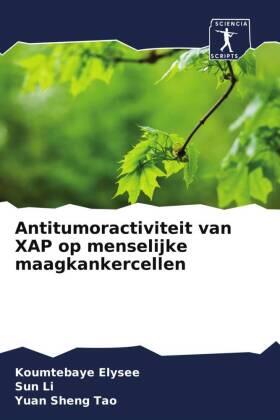 Elysee / Li / Sheng Tao |  Antitumoractiviteit van XAP op menselijke maagkankercellen | Buch |  Sack Fachmedien