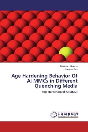 Sharma / Das |  Age Hardening Behavior Of Al MMCs in Different Quenching Media | Buch |  Sack Fachmedien
