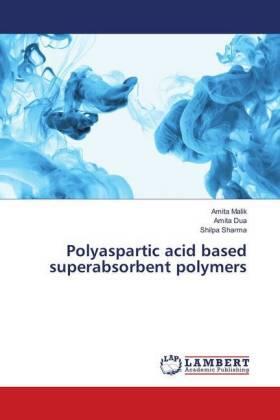 Malik / Dua / Sharma |  Polyaspartic acid based superabsorbent polymers | Buch |  Sack Fachmedien