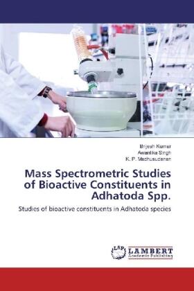Kumar / Singh / Madhusudanan |  Mass Spectrometric Studies of Bioactive Constituents in Adhatoda Spp. | Buch |  Sack Fachmedien