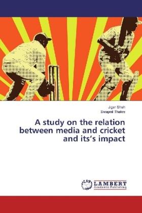 Shah / Thakre |  A study on the relation between media and cricket and its's impact | Buch |  Sack Fachmedien
