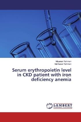 Rahman | Serum erythropoietin level in CKD patient with iron deficiency anemia | Buch | 978-620-201514-1 | sack.de