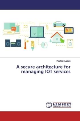Mustafa |  A secure architecture for managing IOT services | Buch |  Sack Fachmedien