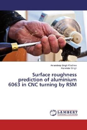 Wadhwa / Singh | Surface roughness prediction of aluminium 6063 in CNC turning by RSM | Buch | 978-620-201752-7 | sack.de