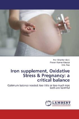 Kumar Maurya / Rao / Shankar |  Iron supplement, Oxidative Stress & Pregnancy: a critical balance | Buch |  Sack Fachmedien