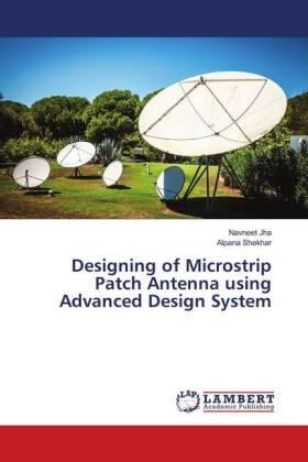 Jha / Shekhar |  Designing of Microstrip Patch Antenna using Advanced Design System | Buch |  Sack Fachmedien