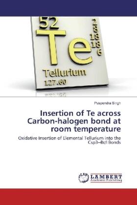 Singh |  Insertion of Te across Carbon-halogen bond at room temperature | Buch |  Sack Fachmedien