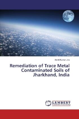 Jha |  Remediation of Trace Metal Contaminated Soils of Jharkhand, India | Buch |  Sack Fachmedien
