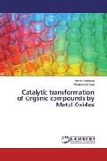 Siddique / Ilyas |  Catalytic transformation of Organic compounds by Metal Oxides | Buch |  Sack Fachmedien