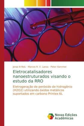 Reis / Lanza / Hammer |  Eletrocatalisadores nanoestruturados visando o estudo da RRO | Buch |  Sack Fachmedien