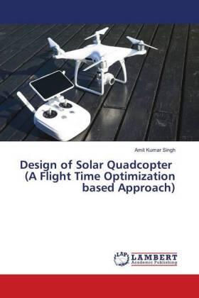 Singh |  Design of Solar Quadcopter (A Flight Time Optimization based Approach) | Buch |  Sack Fachmedien