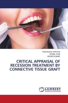 Tripathi / Puri / Kumar |  CRITICAL APPRAISAL OF RECESSION TREATMENT BY CONNECTIVE TISSUE GRAFT | Buch |  Sack Fachmedien