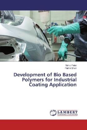 Patel / Shah |  Development of Bio Based Polymers for Industrial Coating Application | Buch |  Sack Fachmedien