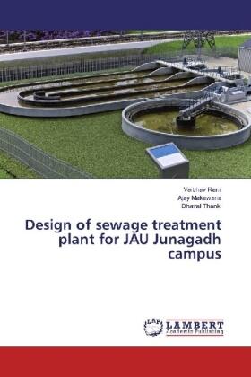 Ram / Makawana / Thanki |  Design of sewage treatment plant for JAU Junagadh campus | Buch |  Sack Fachmedien