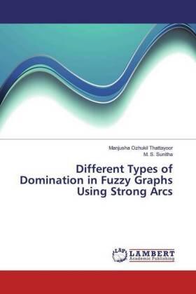 Ozhukil Thattayoor / Sunitha |  Different Types of Domination in Fuzzy Graphs Using Strong Arcs | Buch |  Sack Fachmedien