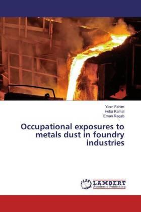 Fahim / Kamal / Ragab |  Occupational exposures to metals dust in foundry industries | Buch |  Sack Fachmedien