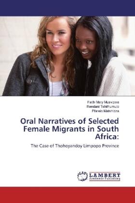 Musvipwa / Tshifhumulo / Matshidze |  Oral Narratives of Selected Female Migrants in South Africa: | Buch |  Sack Fachmedien