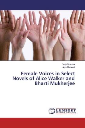 Sharma / Dwivedi |  Female Voices in Select Novels of Alice Walker and Bharti Mukherjee | Buch |  Sack Fachmedien
