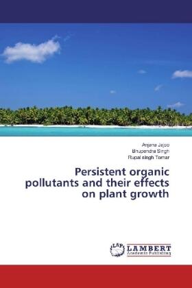 Jajoo / Singh / Tomar |  Persistent organic pollutants and their effects on plant growth | Buch |  Sack Fachmedien