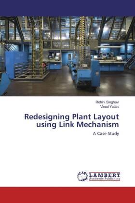 Singhavi / Yadav |  Redesigning Plant Layout using Link Mechanism | Buch |  Sack Fachmedien
