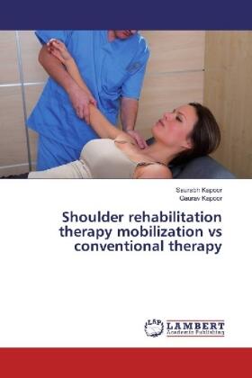 Kapoor |  Shoulder rehabilitation therapy mobilization vs conventional therapy | Buch |  Sack Fachmedien