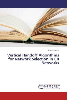 Kumar |  Vertical Handoff Algorithms for Network Selection in CR Networks | Buch |  Sack Fachmedien