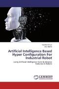 Singh / Mishra |  Artificial Intelligence Based Hyper Configuration For Industrial Robot | Buch |  Sack Fachmedien