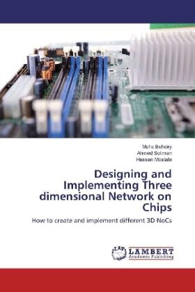 Beheiry / Soliman / Mostafa |  Designing and Implementing Three dimensional Network on Chips | Buch |  Sack Fachmedien