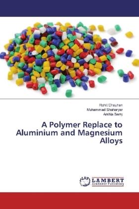 Chauhan / Shaharyar / Berry |  A Polymer Replace to Aluminium and Magnesium Alloys | Buch |  Sack Fachmedien
