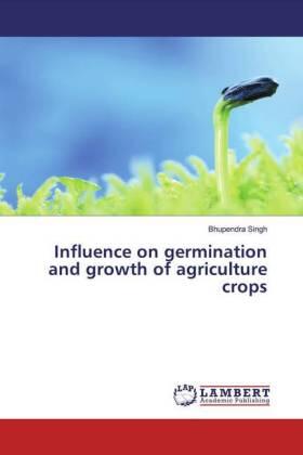 Singh |  Influence on germination and growth of agriculture crops | Buch |  Sack Fachmedien
